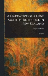 bokomslag Narrative of a Nine Months' Residence in New Zealand