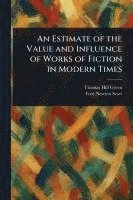 Thomas Hill Green, Fred Newton Scott - Estimate of the Value and Influence of Works of Fiction in Modern Times, Häftad