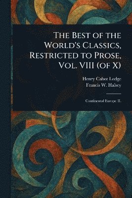 bokomslag Best of the World's Classics, Restricted to Prose, Vol. VIII (of X)