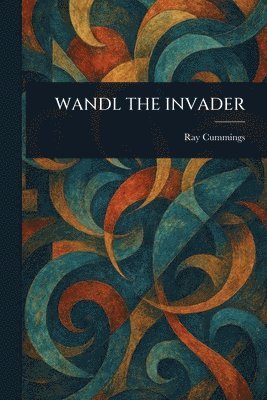 Ray Cummings - Wandl the Invader, Häftad