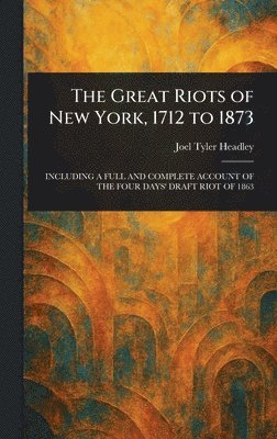 bokomslag Great Riots of New York, 1712 to 1873