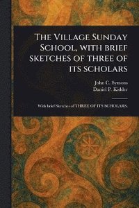 bokomslag Village Sunday School, With Brief Sketches of Three of Its Scholars