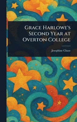 Josephine Chase - Grace Harlowe's Second Year at Overton College, Inbunden