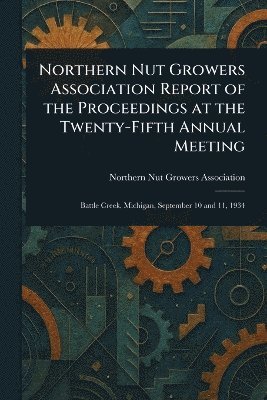Northern Nut Growers Association Report of the Proceedings at the Twenty-Fifth Annual Meeting 1