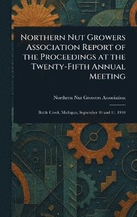 bokomslag Northern Nut Growers Association Report of the Proceedings at the Twenty-Fifth Annual Meeting
