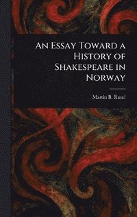 bokomslag Essay Toward a History of Shakespeare in Norway
