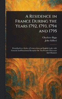 bokomslag Residence in France During the Years 1792, 1793, 1794 and 1795