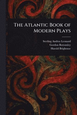 Sterling Andrus Leonard, Gordon Bottomley, Harold Brighouse - Atlantic Book of Modern Plays, Häftad