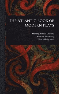 Sterling Andrus Leonard, Gordon Bottomley, Harold Brighouse - Atlantic Book of Modern Plays, Inbunden