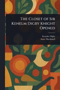 bokomslag Closet of Sir Kenelm Digby Knight Opened