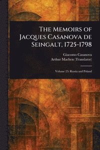 bokomslag The Memoirs of Jacques Casanova De Seingalt, 1725-1798