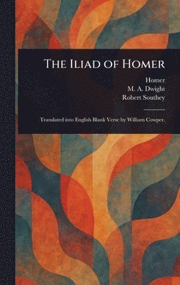 Homer, M A (Mary Ann) Dwight, Robert Southey - Iliad of Homer, Inbunden