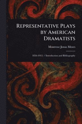 Montrose Jonas Moses - Representative Plays by American Dramatists, Häftad