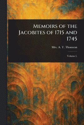 bokomslag Memoirs of the Jacobites of 1715 and 1745