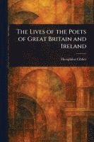 bokomslag Lives of the Poets of Great Britain and Ireland