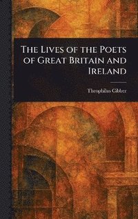 bokomslag Lives of the Poets of Great Britain and Ireland