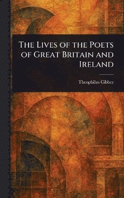 bokomslag Lives of the Poets of Great Britain and Ireland