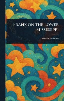 Harry Castlemon - Frank on the Lower Mississippi, Inbunden