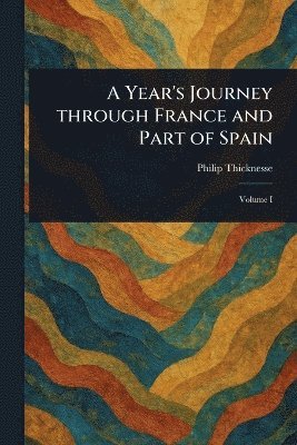 Year's Journey Through France and Part of Spain 1