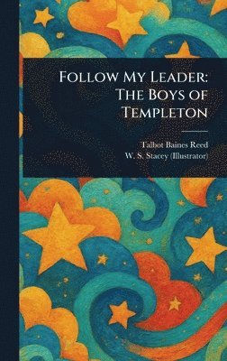 Talbot Baines Reed, W S (Walter S ) Stacey - Follow My Leader, Inbunden