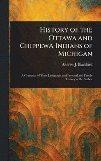 bokomslag History of the Ottawa and Chippewa Indians of Michigan