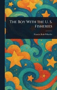 bokomslag Boy With the U. S. Fisheries