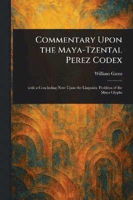 bokomslag Commentary Upon the Maya-Tzental Perez Codex