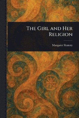 bokomslag The Girl and Her Religion
