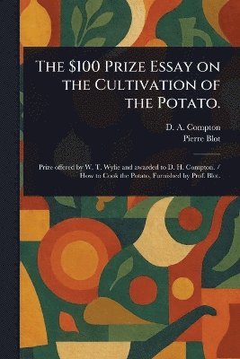 bokomslag $100 Prize Essay on the Cultivation of the Potato.