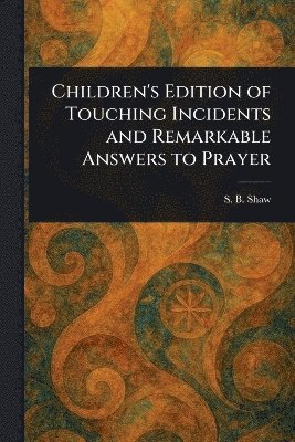 bokomslag Children's Edition of Touching Incidents and Remarkable Answers to Prayer