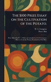 bokomslag $100 Prize Essay on the Cultivation of the Potato.