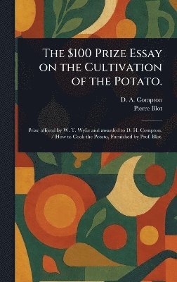 bokomslag $100 Prize Essay on the Cultivation of the Potato.