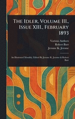 Various, Robert Barr, Jerome K (Jerome Klapka) Jerome - Idler, Volume III., Issue XIII., February 1893, Inbunden