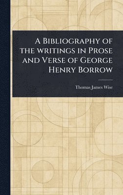 Thomas James Wise - Bibliography of the Writings in Prose and Verse of George Henry Borrow, Inbunden