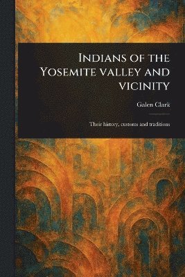 bokomslag Indians of the Yosemite Valley and Vicinity