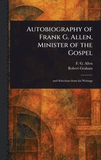 bokomslag Autobiography of Frank G. Allen, Minister of the Gospel
