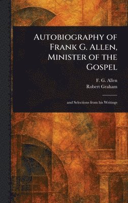 bokomslag Autobiography of Frank G. Allen, Minister of the Gospel