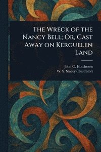 bokomslag Wreck of the Nancy Bell; Or, Cast Away on Kerguelen Land