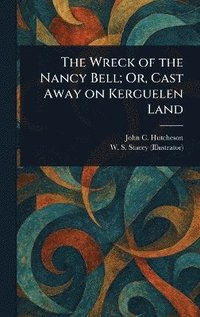 bokomslag Wreck of the Nancy Bell; Or, Cast Away on Kerguelen Land