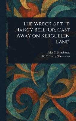 bokomslag Wreck of the Nancy Bell; Or, Cast Away on Kerguelen Land