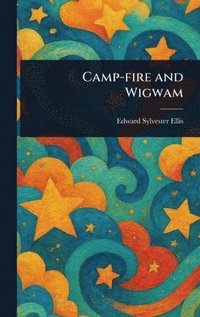 bokomslag Camp-fire and Wigwam