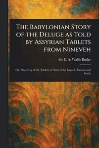 bokomslag Babylonian Story of the Deluge as Told by Assyrian Tablets From Nineveh
