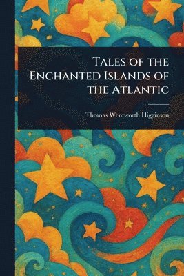 bokomslag Tales of the Enchanted Islands of the Atlantic