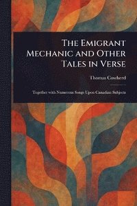 bokomslag Emigrant Mechanic and Other Tales in Verse