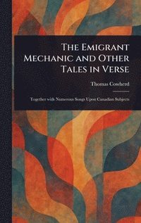 bokomslag Emigrant Mechanic and Other Tales in Verse