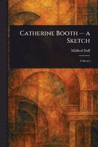 bokomslag Catherine Booth - a Sketch