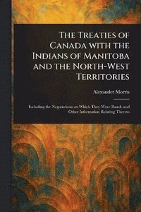 bokomslag Treaties of Canada With the Indians of Manitoba and the North-West Territories