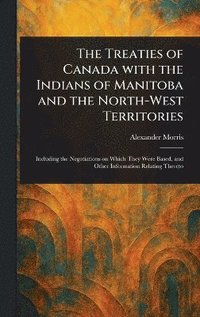 bokomslag Treaties of Canada With the Indians of Manitoba and the North-West Territories