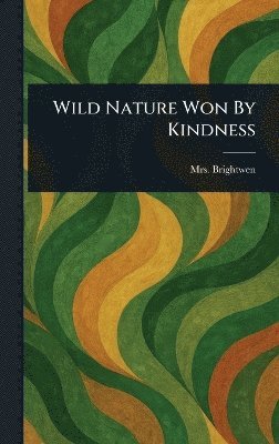 bokomslag Wild Nature Won By Kindness