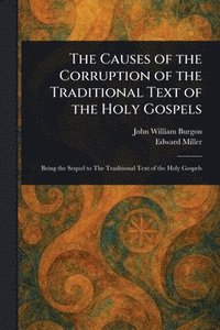 bokomslag Causes of the Corruption of the Traditional Text of the Holy Gospels